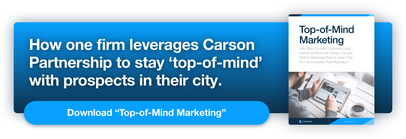 How one firm leverages Carson Partnership to stay 'top-of-mind' with prospects int their city. Download "Top-of-Mind Marketing"